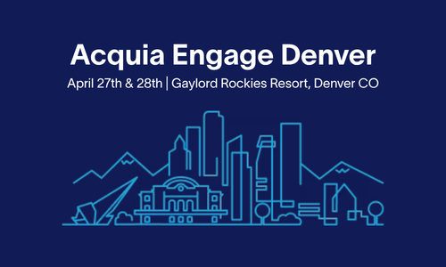 Acquia Engage Denver — April 27 & 28, Gaylord Rockies Resort, Denver CO