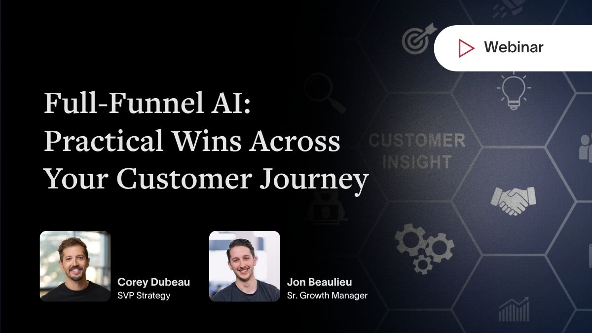 Webinar banner for Full-Funnel AI: Practical Wins Across Your Customer Journey, presented by Corey Dubeau and Jon Beaulieu.