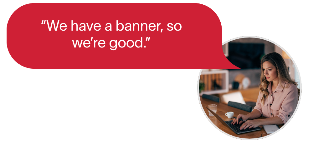 Person thinking 'We have a banner, so we're good.'