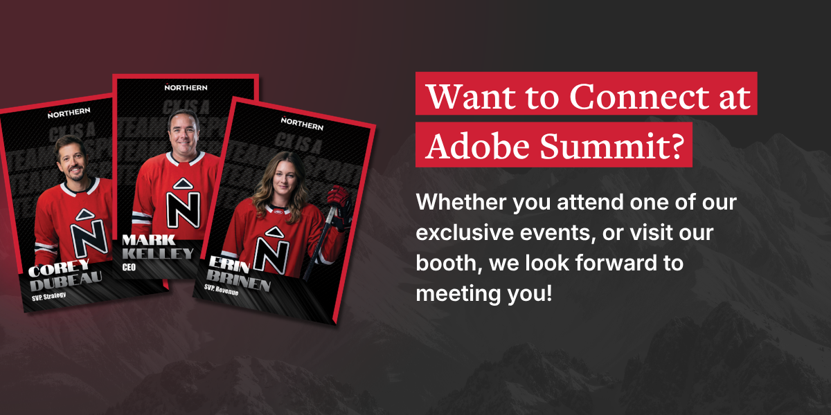 Want to connect at Adobe Summit? Northern team hockey cards featuring Corey Dubeau, Mark Kelley, and Erin O'Brien — whether you attend one of our exclusive events, or visit our booth, we look forward to meeting you!
