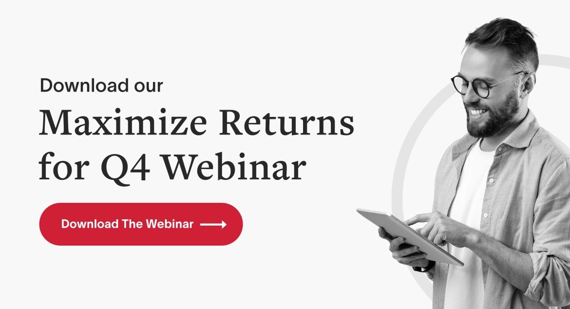 Download our Maximize Returns for Q4 Webinar. Download the webinar.