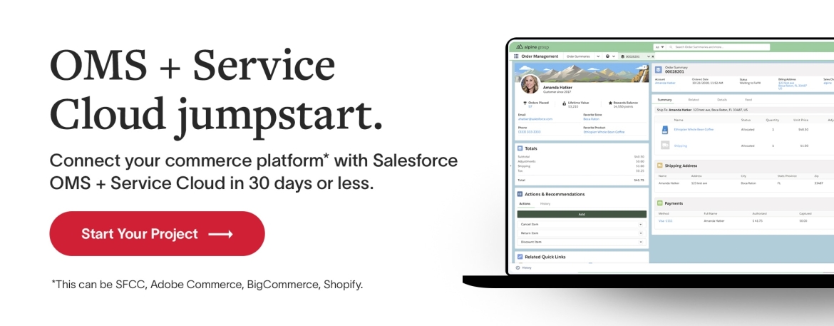 OMS + Service Cloud jumpstart. Connect your commerce platform* with Salesforce OMS + Service Cloud in 30 days or less. *This can be SFCC, Adobe Commerce, BigCommerce, Shopify. Start your project.
