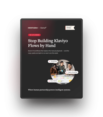 Northern and Klaviyo AI Playbook cover on a tablet, titled Stop Building Klaviyo Flows by Hand.