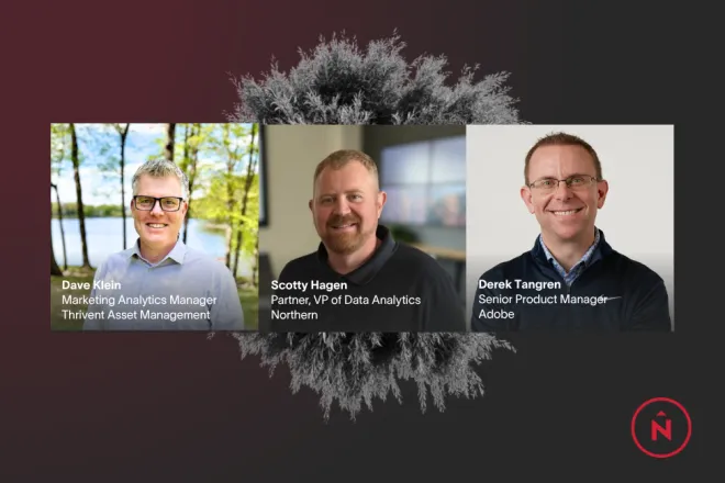 Webinar speakers (left to right): Dave Klein, Marketing Analytics Manager at Thrivent Asset Management; Scotty Hagen, Partner and VP of Data Analytics at Northern; and Derek Tangren, Senior Product Manager at Adobe.